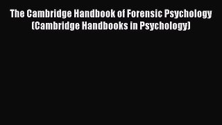 Read The Cambridge Handbook of Forensic Psychology (Cambridge Handbooks in Psychology) PDF