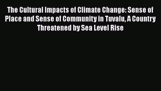 Read The Cultural Impacts of Climate Change: Sense of Place and Sense of Community in Tuvalu