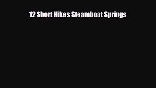 Download 12 Short Hikes Steamboat Springs PDF Book Free
