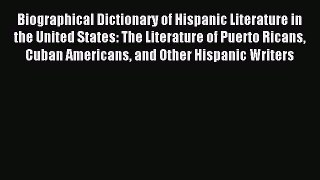 Read Biographical Dictionary of Hispanic Literature in the United States: The Literature of
