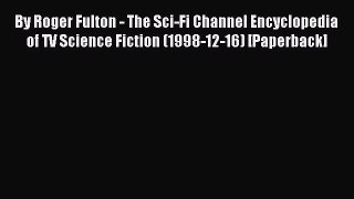 Read By Roger Fulton - The Sci-Fi Channel Encyclopedia of TV Science Fiction (1998-12-16) [Paperback]