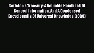 Read Carleton's Treasury: A Valuable Handbook Of General Information And A Condensed Encyclopedia