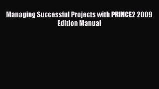 Read Managing Successful Projects with PRINCE2 2009 Edition Manual Ebook Free