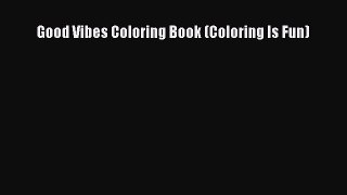 Read Good Vibes Coloring Book (Coloring Is Fun) Ebook Free