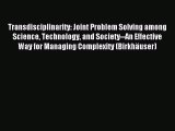 Read Transdisciplinarity: Joint Problem Solving among Science Technology and Society--An Effective