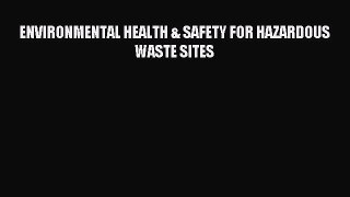 Download ENVIRONMENTAL HEALTH & SAFETY FOR HAZARDOUS WASTE SITES PDF Free