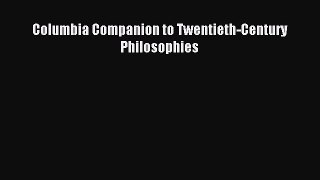 Read Columbia Companion to Twentieth-Century Philosophies Ebook Free