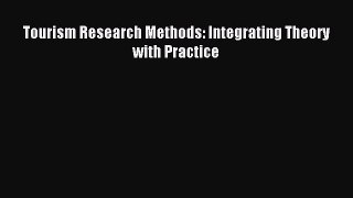Read Tourism Research Methods: Integrating Theory with Practice Ebook Online