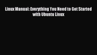 Download Linux Manual: Everything You Need to Get Started with Ubuntu Linux PDF Online