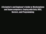 Read A Scientist's and Engineer's Guide to Workstations and Supercomputers: Coping with Unix