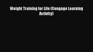 Download Weight Training for Life (Cengage Learning Activity) Ebook Free