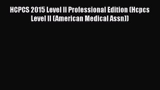 Read HCPCS 2015 Level II Professional Edition (Hcpcs Level II (American Medical Assn)) Ebook