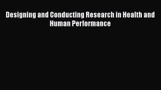 Read Designing and Conducting Research in Health and Human Performance PDF Online