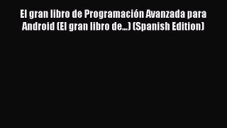 Download El gran libro de Programación Avanzada para Android (El gran libro de...) (Spanish