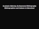 Read Academic Advising: An Annotated Bibliography (Bibliographies and Indexes in Education)