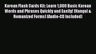 Read Korean Flash Cards Kit: Learn 1000 Basic Korean Words and Phrases Quickly and Easily!