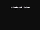 Read Looking Through Paintings Ebook Free