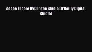 Download Adobe Encore DVD In the Studio (O'Reilly Digital Studio) Ebook Free