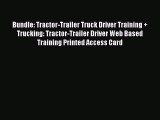 Download Bundle: Tractor-Trailer Truck Driver Training   Trucking: Tractor-Trailer Driver Web