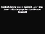 Download Signing Naturally: Student Workbook Level 1 (Vista American Sign Language: Functional