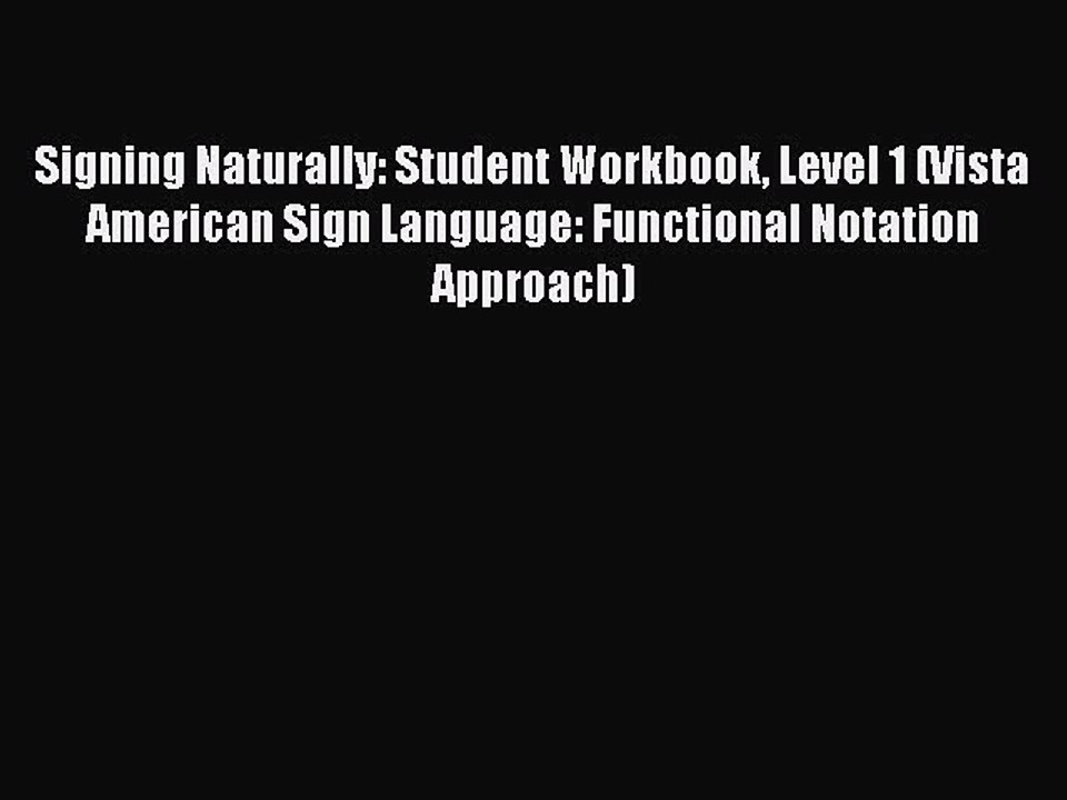 Download Signing Naturally: Student Workbook Level 1 (Vista American Sign Language: Functional