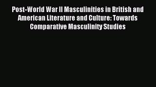 Read Post-World War II Masculinities in British and American Literature and Culture: Towards