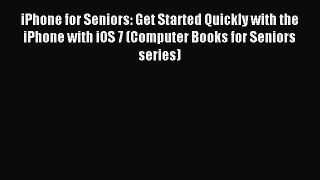 Read iPhone for Seniors: Get Started Quickly with the iPhone with iOS 7 (Computer Books for