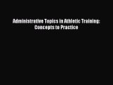 Read Administrative Topics in Athletic Training: Concepts to Practice Ebook Free