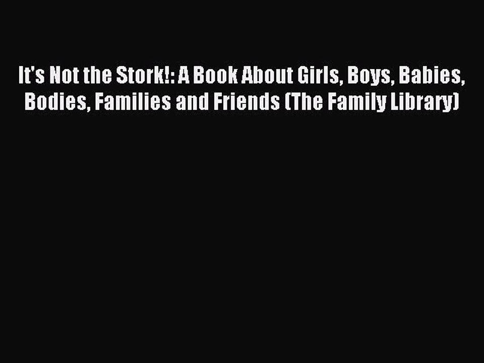 Read It's Not the Stork!: A Book About Girls Boys Babies Bodies Families and Friends (The Family