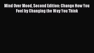 Read Mind Over Mood Second Edition: Change How You Feel by Changing the Way You Think Ebook