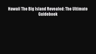 Read Hawaii The Big Island Revealed: The Ultimate Guidebook Ebook Free