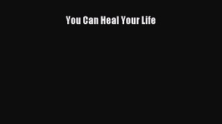 Read You Can Heal Your Life Ebook Free