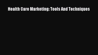 Read Health Care Marketing: Tools And Techniques Ebook Free