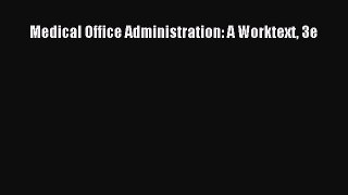 Read Medical Office Administration: A Worktext 3e Ebook Free