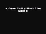 [Download PDF] Dirty Together (The Dirty Billionaire Trilogy) (Volume 3) PDF Free