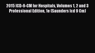 Download 2015 ICD-9-CM for Hospitals Volumes 1 2 and 3 Professional Edition 1e (Saunders Icd