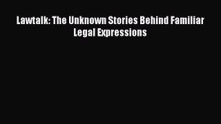 Read Lawtalk: The Unknown Stories Behind Familiar Legal Expressions Ebook Free