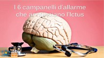 I 6 campanelli d’allarme che annunciano l’Ictus