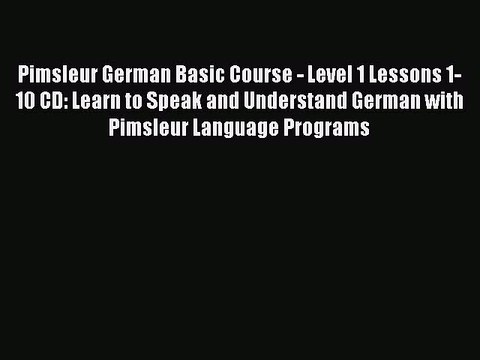 Read Pimsleur German Basic Course - Level 1 Lessons 1-10 CD: Learn to Speak and Understand
