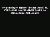 Read Programming For Beginner's Box Set: Learn HTML HTML5 & CSS3 Java PHP & MySQL C# With the