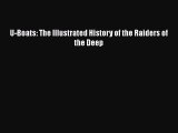 Download U-Boats: The Illustrated History of the Raiders of the Deep Free Books