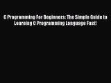 Read C Programming For Beginners: The Simple Guide to Learning C Programming Language Fast!