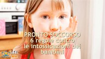 6 regole contro le intossicazioni dei bambini