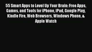Read 55 Smart Apps to Level Up Your Brain: Free Apps Games and Tools for iPhone iPad Google