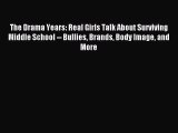 Download The Drama Years: Real Girls Talk About Surviving Middle School -- Bullies Brands Body