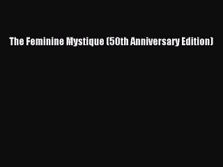 [Download PDF] The Feminine Mystique (50th Anniversary Edition) PDF Free
