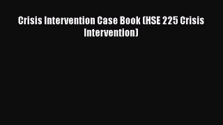 Read Crisis Intervention Case Book (HSE 225 Crisis Intervention) Ebook Free