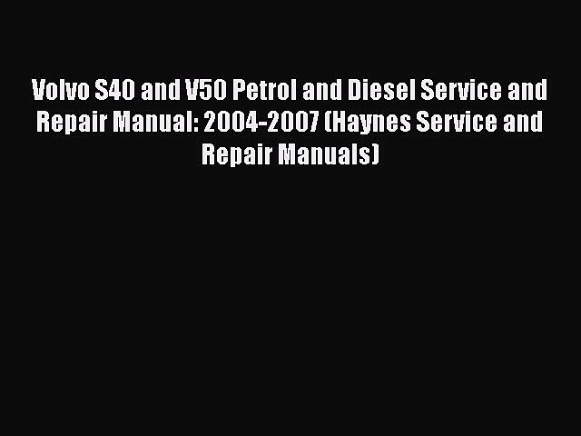PDF Volvo S40 and V50 Petrol and Diesel Service and Repair Manual:  2004-2007 (Haynes Service - video Dailymotion