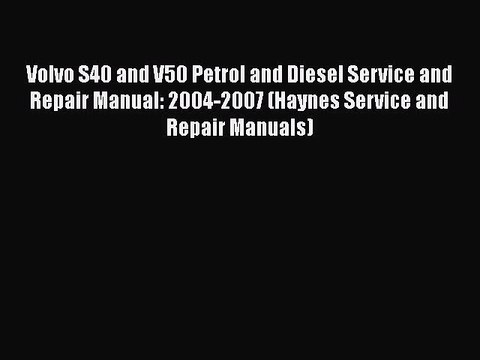 PDF Volvo S40 and V50 Petrol and Diesel Service and Repair Manual: 2004-2007 (Haynes Service