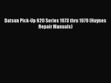 PDF Datsun Pick-Up 620 Series 1973 thru 1979 (Haynes Repair Manuals) Free Books